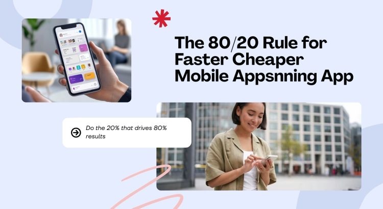 The 80/20 Rule for Faster, Cheaper Mobile Apps