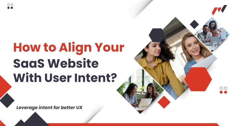 How to Align Your SaaS Website with User Intent?